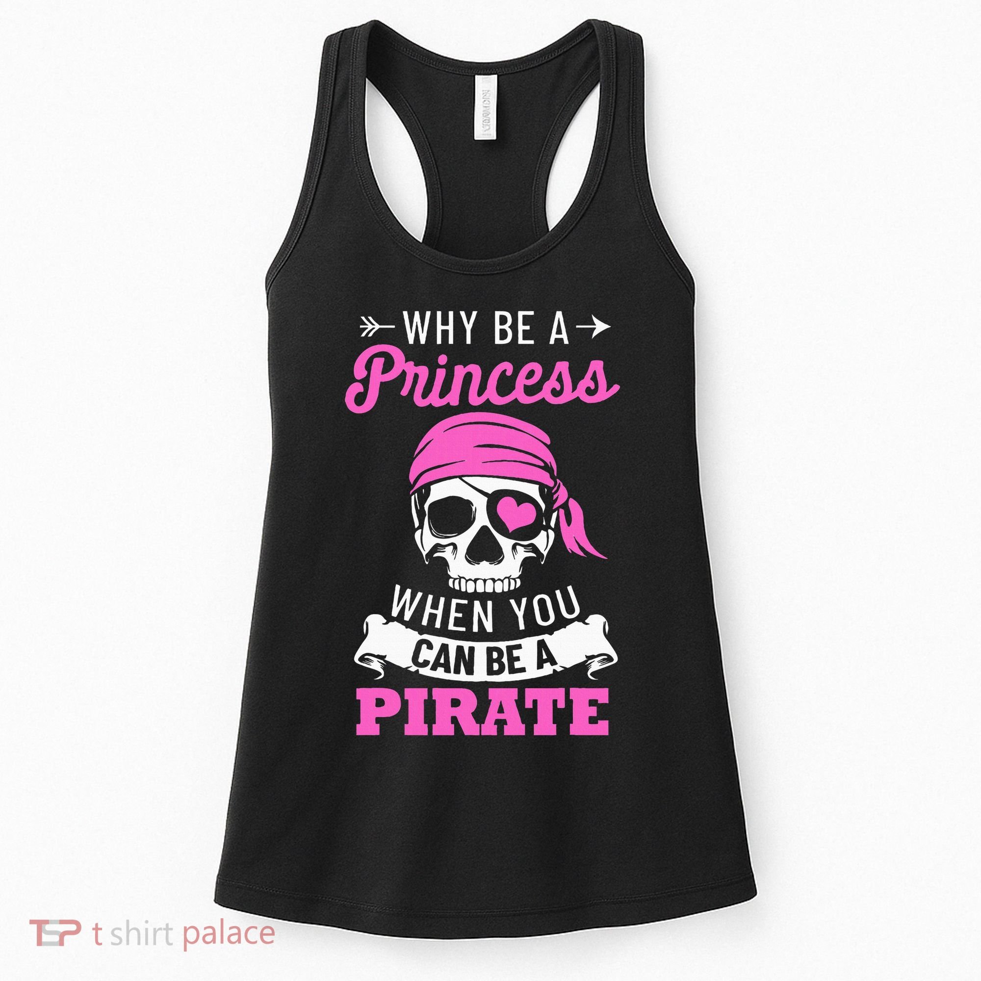 Pirate Costume Why Be A Princess When You Can Be A Pirate Women's Tank Top