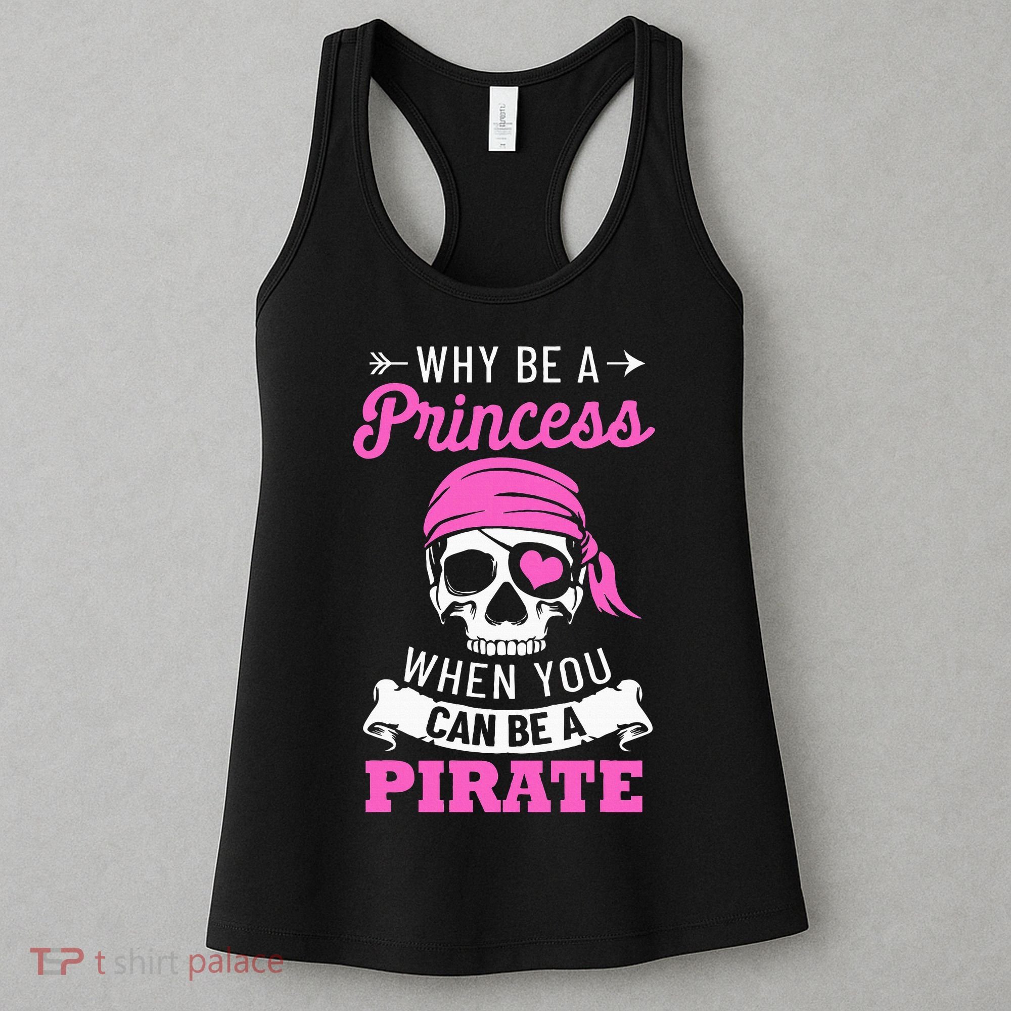 Pirate Costume Why Be A Princess When You Can Be A Pirate Women's Tank Top