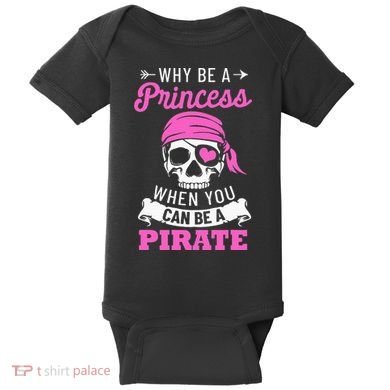 Pirate Costume Why Be A Princess When You Can Be A Pirate Baby Bodysuit