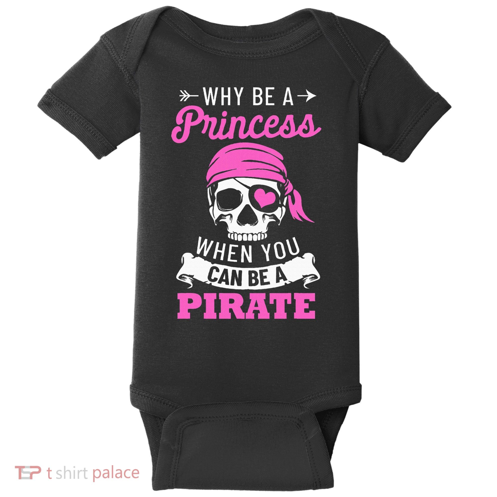 Pirate Costume Why Be A Princess When You Can Be A Pirate Baby Bodysuit