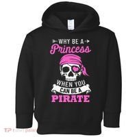 Pirate Costume Why Be A Princess When You Can Be A Pirate Toddler Hoodie thumb 0