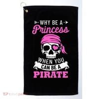 Pirate Costume Why Be A Princess When You Can Be A Pirate Golf Towel thumb 0