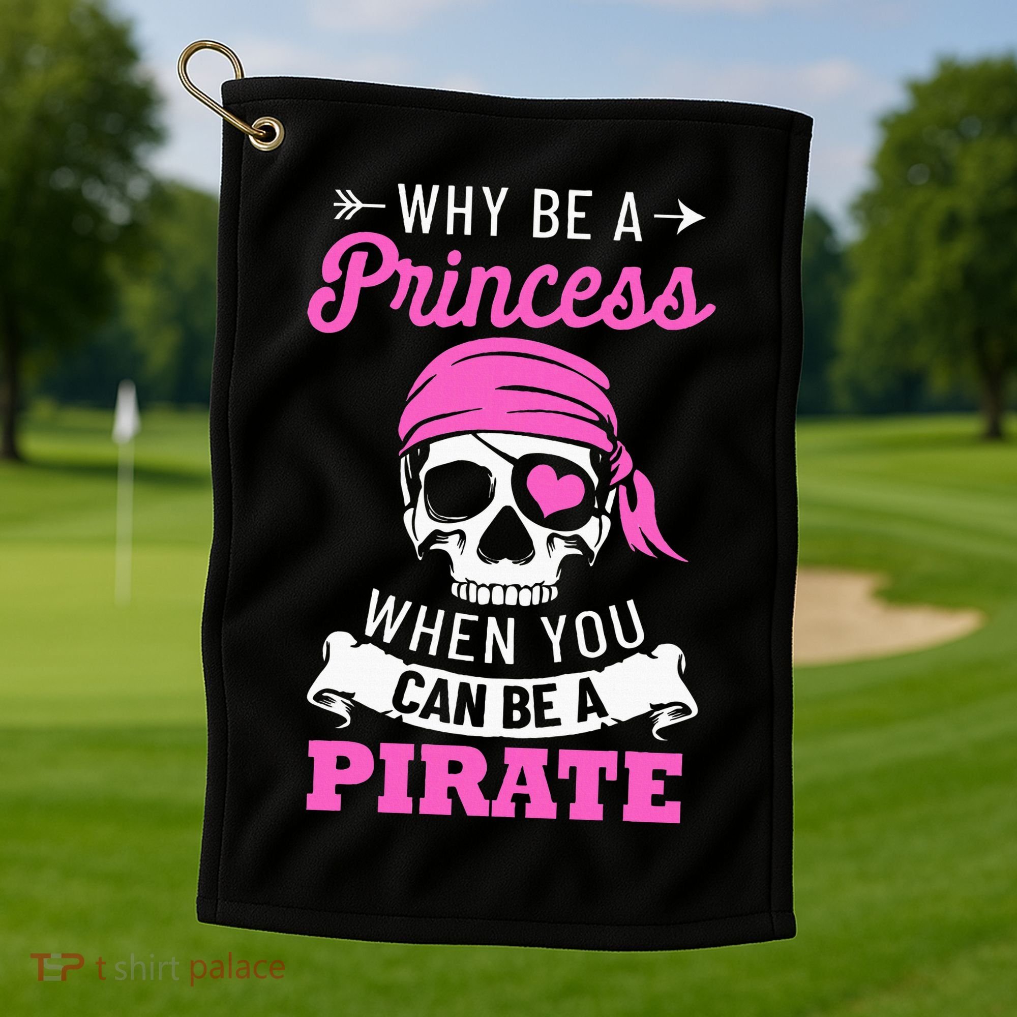 Pirate Costume Why Be A Princess When You Can Be A Pirate Golf Towel