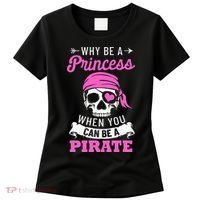 Pirate Costume Why Be A Princess When You Can Be A Pirate Women's T-Shirt thumb 0