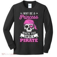 Pirate Costume Why Be A Princess When You Can Be A Pirate Kids Long Sleeve Shirt thumb 0