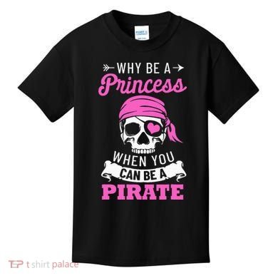 Pirate Costume Why Be A Princess When You Can Be A Pirate Kids T-Shirt