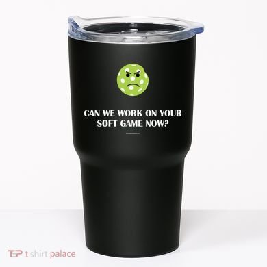Pickleball Can We Work On Your Soft Game Now Tumbler