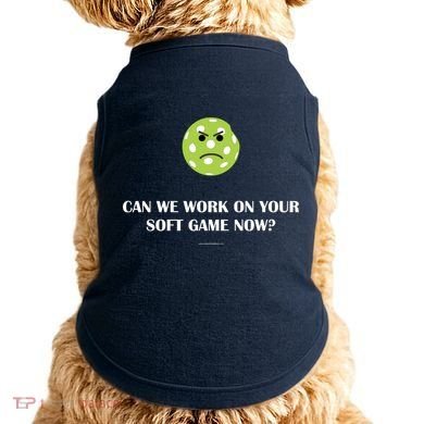 Pickleball Can We Work On Your Soft Game Now Doggie Tank