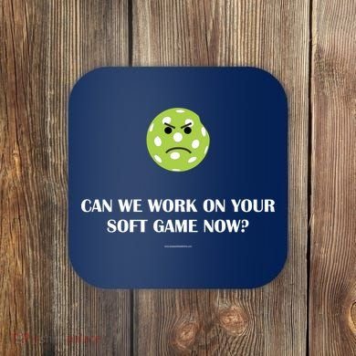 Pickleball Can We Work On Your Soft Game Now Coaster