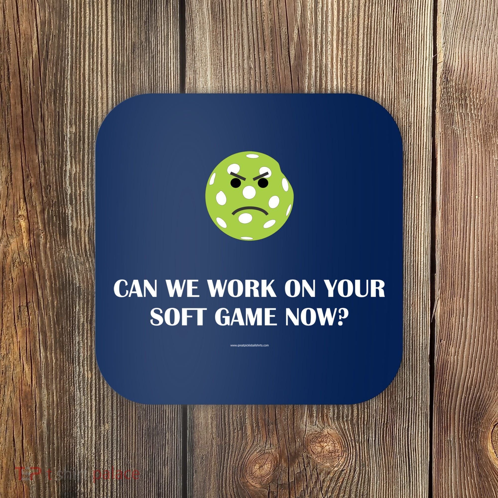 Pickleball Can We Work On Your Soft Game Now Coaster