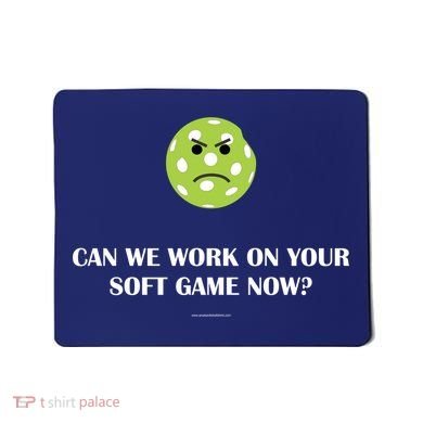 Pickleball Can We Work On Your Soft Game Now Mousepad