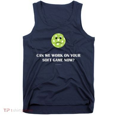 Pickleball Can We Work On Your Soft Game Now Tank Top