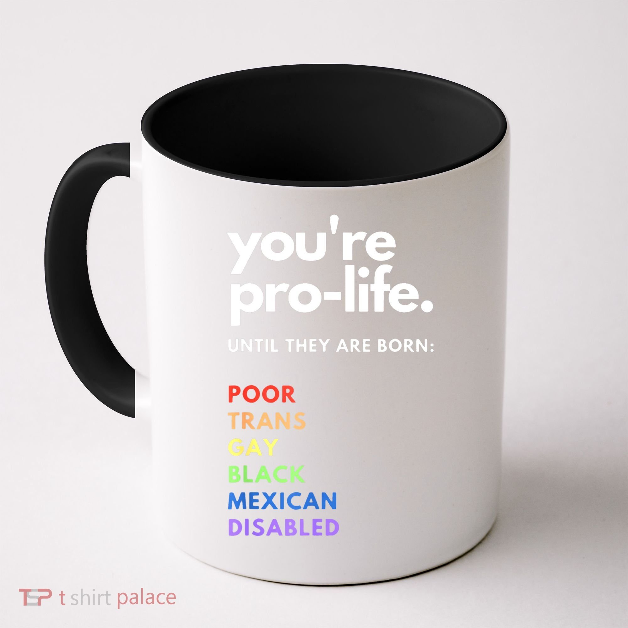 Pro Choice You're ProLife Until They Are Born Coffee Mug