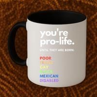 Pro Choice You're ProLife Until They Are Born Coffee Mug thumb 2