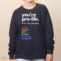 Pro Choice You're ProLife Until They Are Born Women's Sweatshirt thumb 0