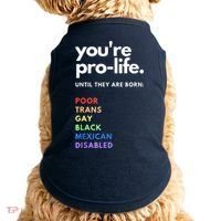 Pro Choice You're ProLife Until They Are Born Doggie Tank thumb 0