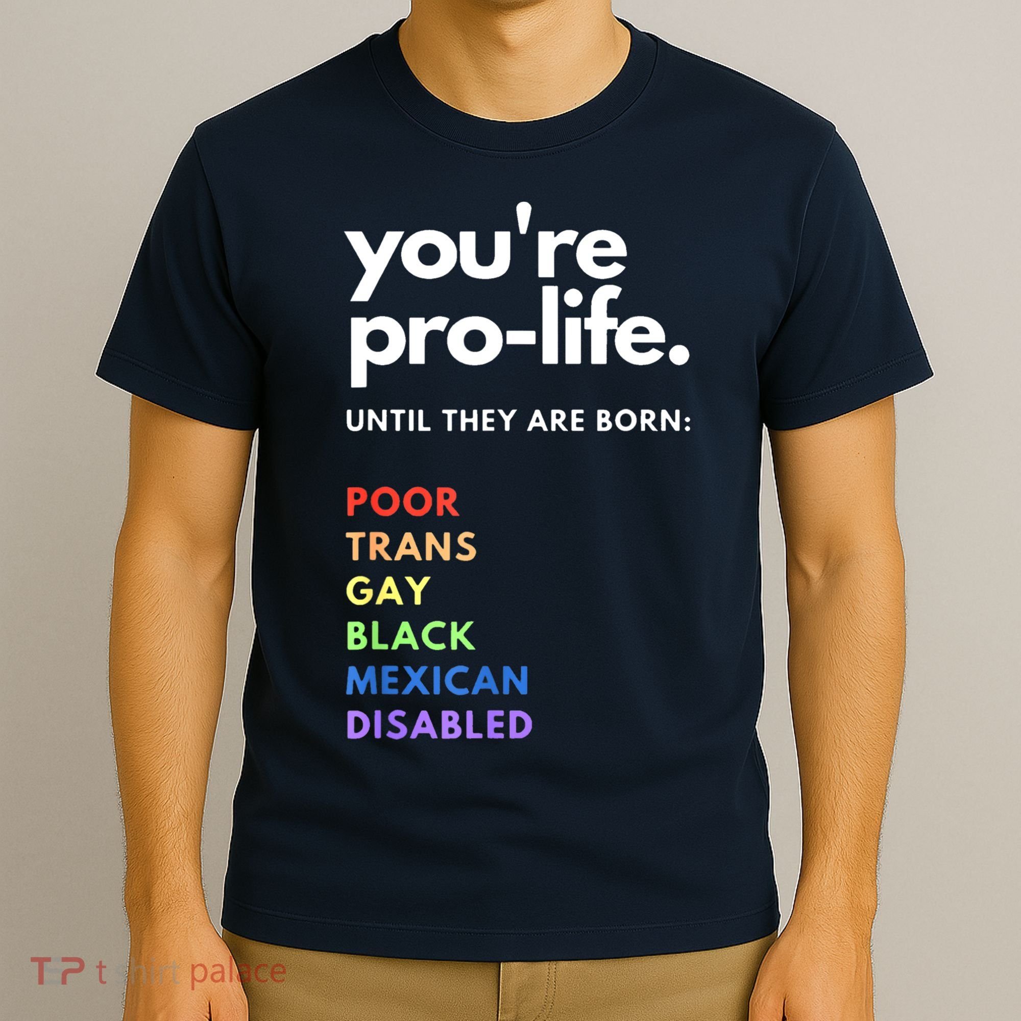 Pro Choice You're ProLife Until They Are Born T-Shirt