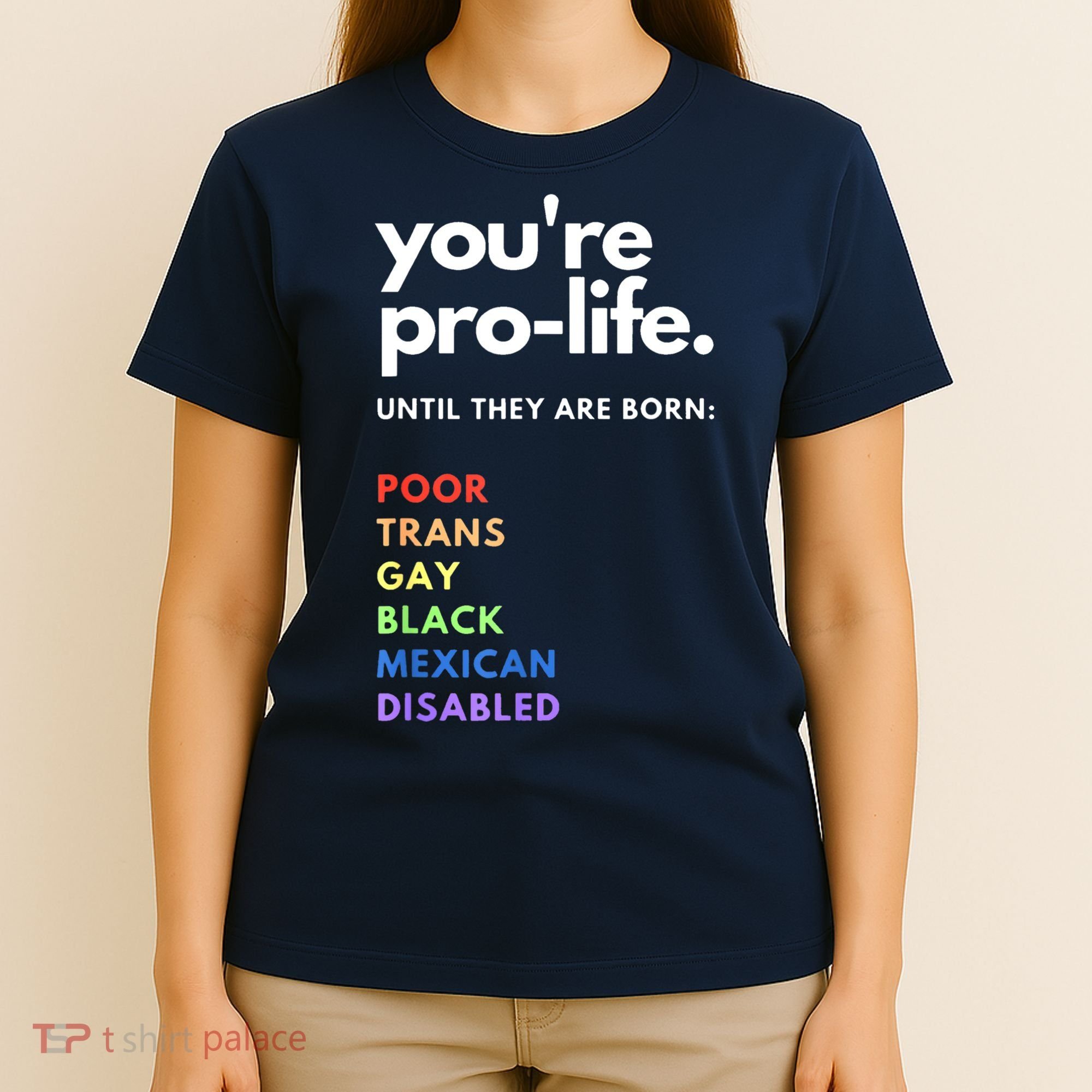 Pro Choice You're ProLife Until They Are Born T-Shirt