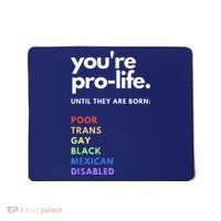 Pro Choice You're ProLife Until They Are Born Mousepad thumb 0
