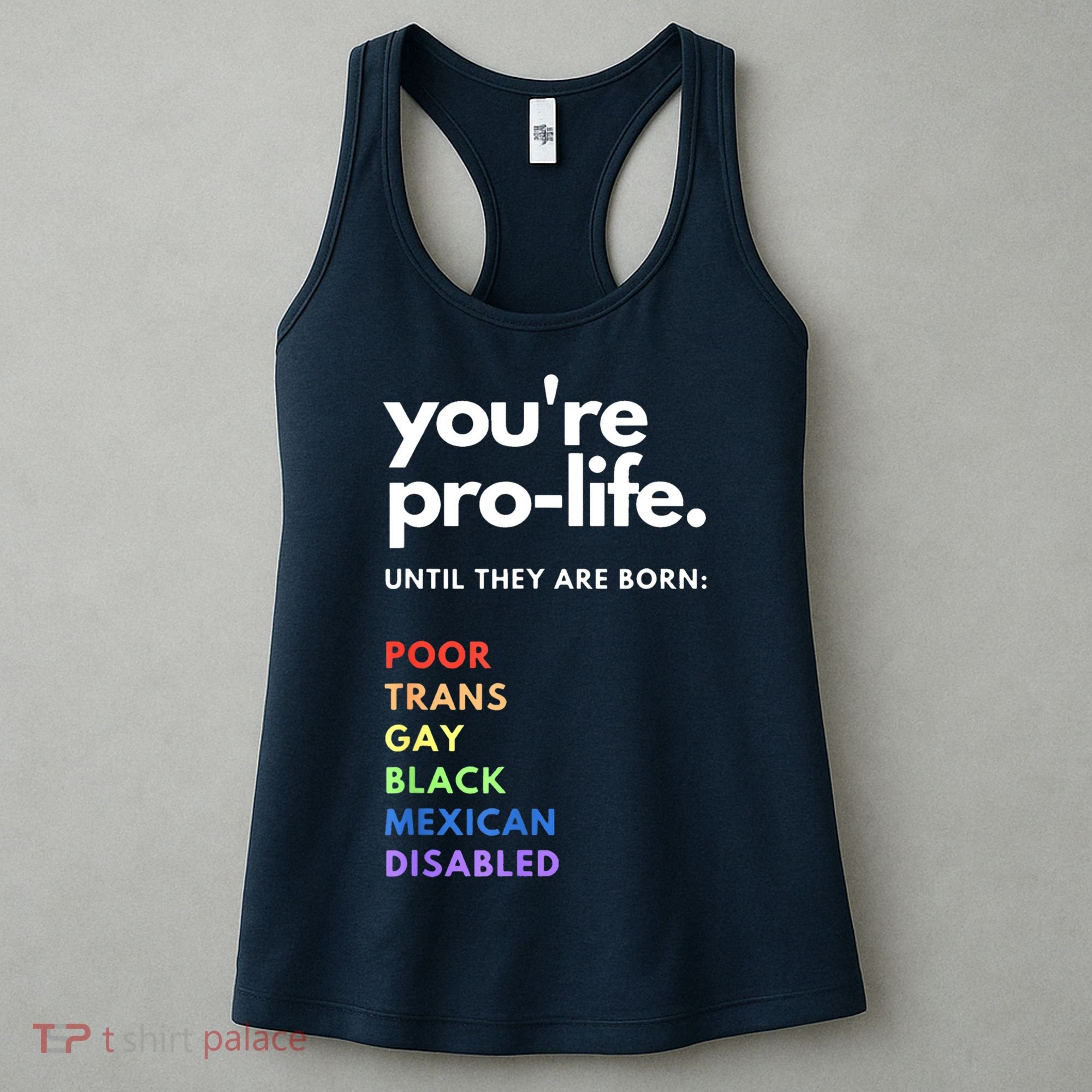 Pro Choice You're ProLife Until They Are Born Women's Tank Top
