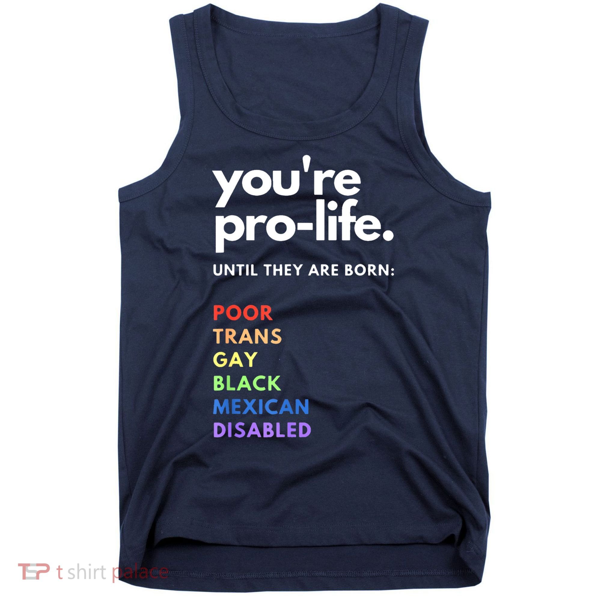 Pro Choice You're ProLife Until They Are Born Tank Top