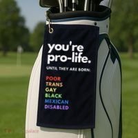 Pro Choice You're ProLife Until They Are Born Golf Towel thumb 2