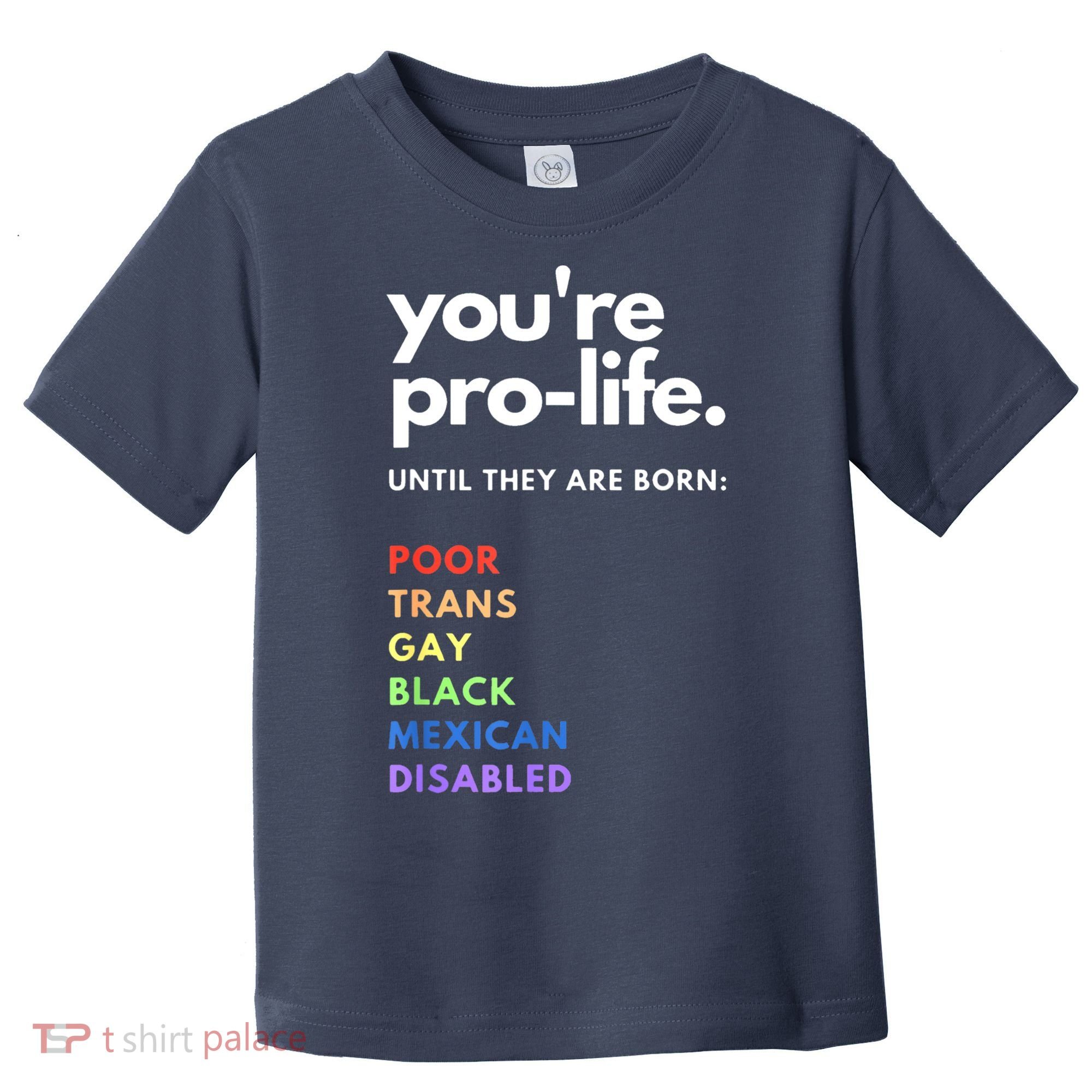 Pro Choice You're ProLife Until They Are Born Toddler T-Shirt