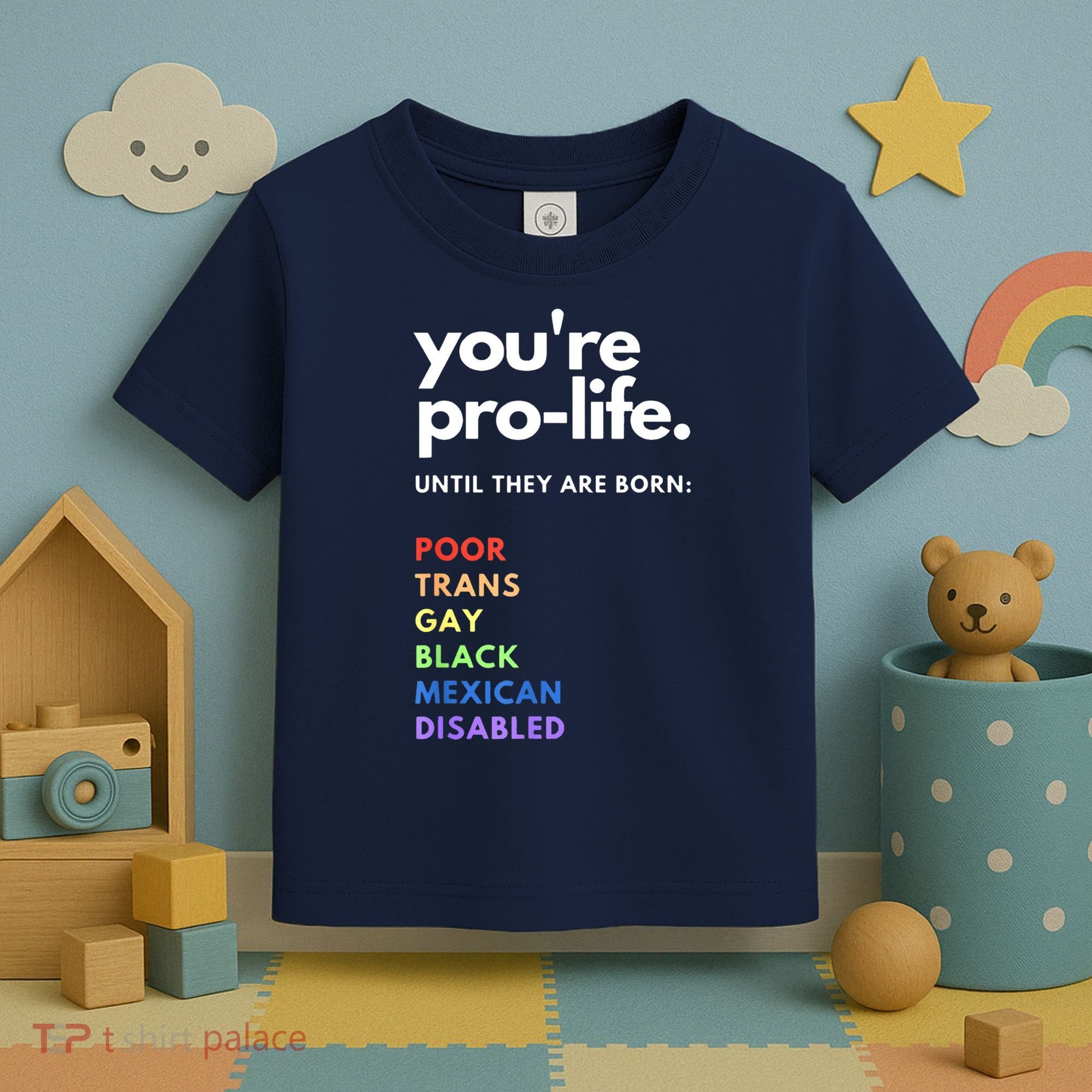 Pro Choice You're ProLife Until They Are Born Toddler T-Shirt
