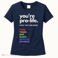 Pro Choice You're ProLife Until They Are Born Women's T-Shirt thumb 0