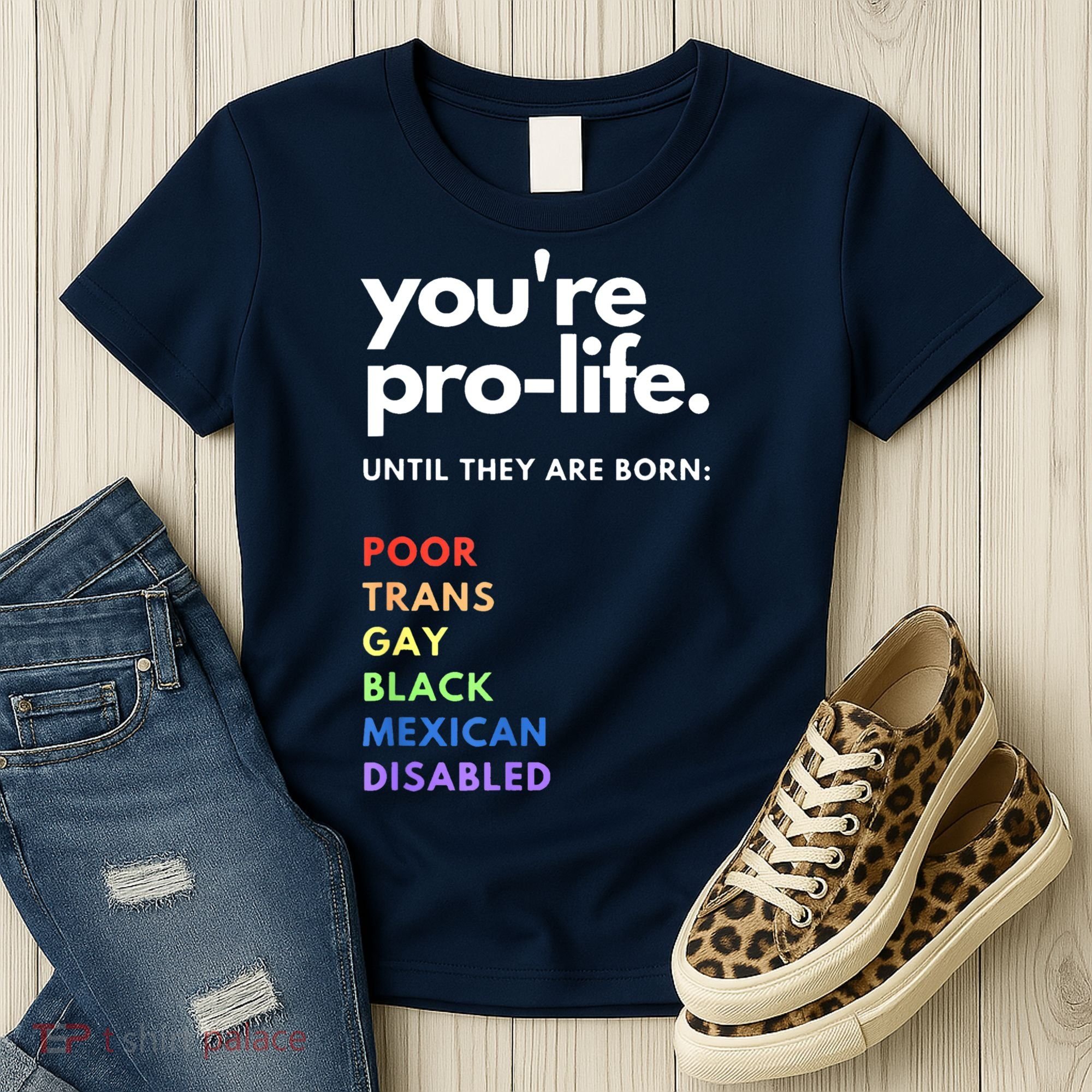 Pro Choice You're ProLife Until They Are Born Women's T-Shirt