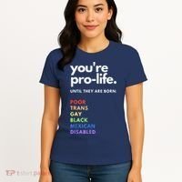 Pro Choice You're ProLife Until They Are Born Women's T-Shirt thumb 4