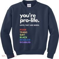 Pro Choice You're ProLife Until They Are Born Kids Sweatshirt thumb 0