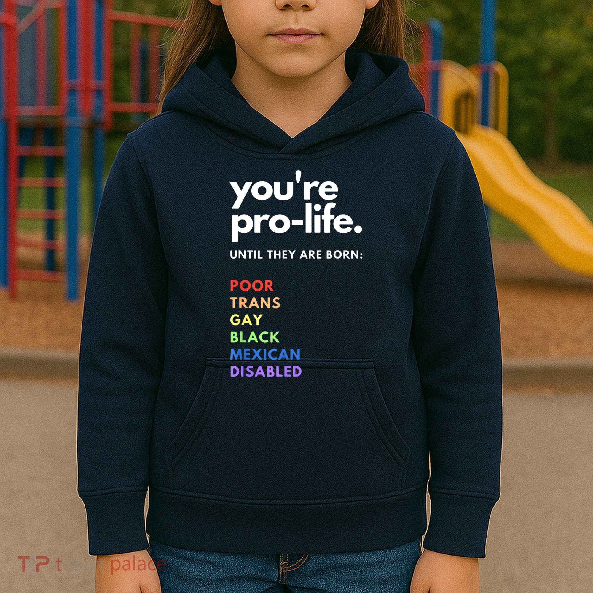 Pro Choice You're ProLife Until They Are Born Kids Hoodie