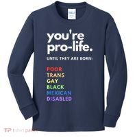 Pro Choice You're ProLife Until They Are Born Kids Long Sleeve Shirt thumb 0