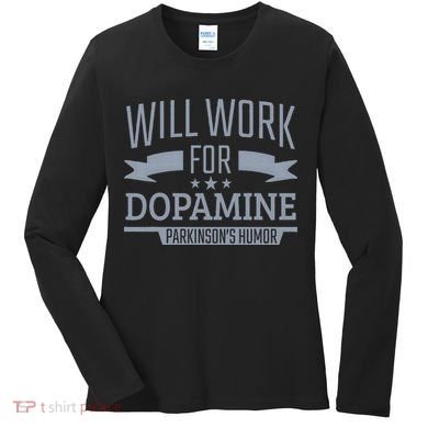 Parkinsons Disease Awareness Work For Dopamine Parkinsons Women's Long Sleeve Shirt
