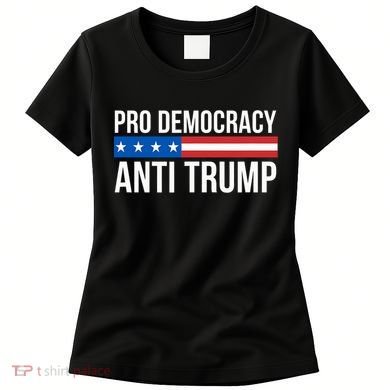 Pro Democracy Anti Trump Women's T-Shirt