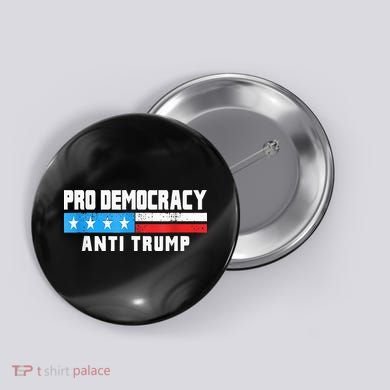 Pro Democracy Anti Trump Button