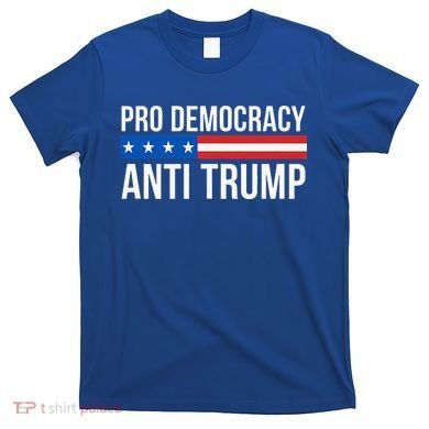 Pro Democracy Anti Trump T-Shirt