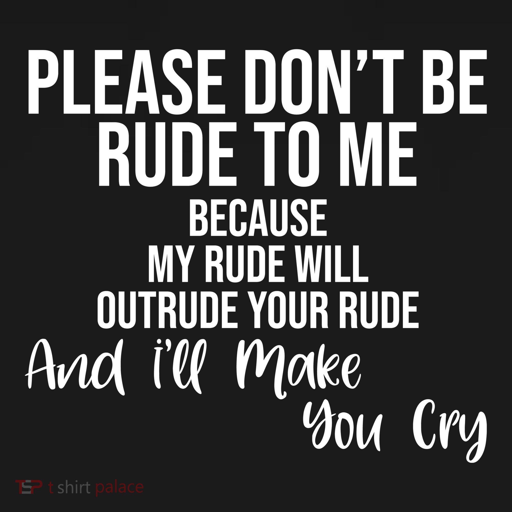 Please Dont Be Rude To Me Ill Make You Cry Funny Women's Hoodie