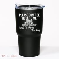 Please Dont Be Rude To Me Ill Make You Cry Funny Tumbler thumb 0