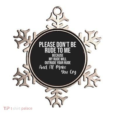 Please Dont Be Rude To Me Ill Make You Cry Funny Ornament