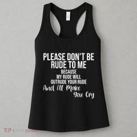 Please Dont Be Rude To Me Ill Make You Cry Funny Women's Tank Top thumb 3