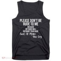 Please Dont Be Rude To Me Ill Make You Cry Funny Tank Top thumb 0