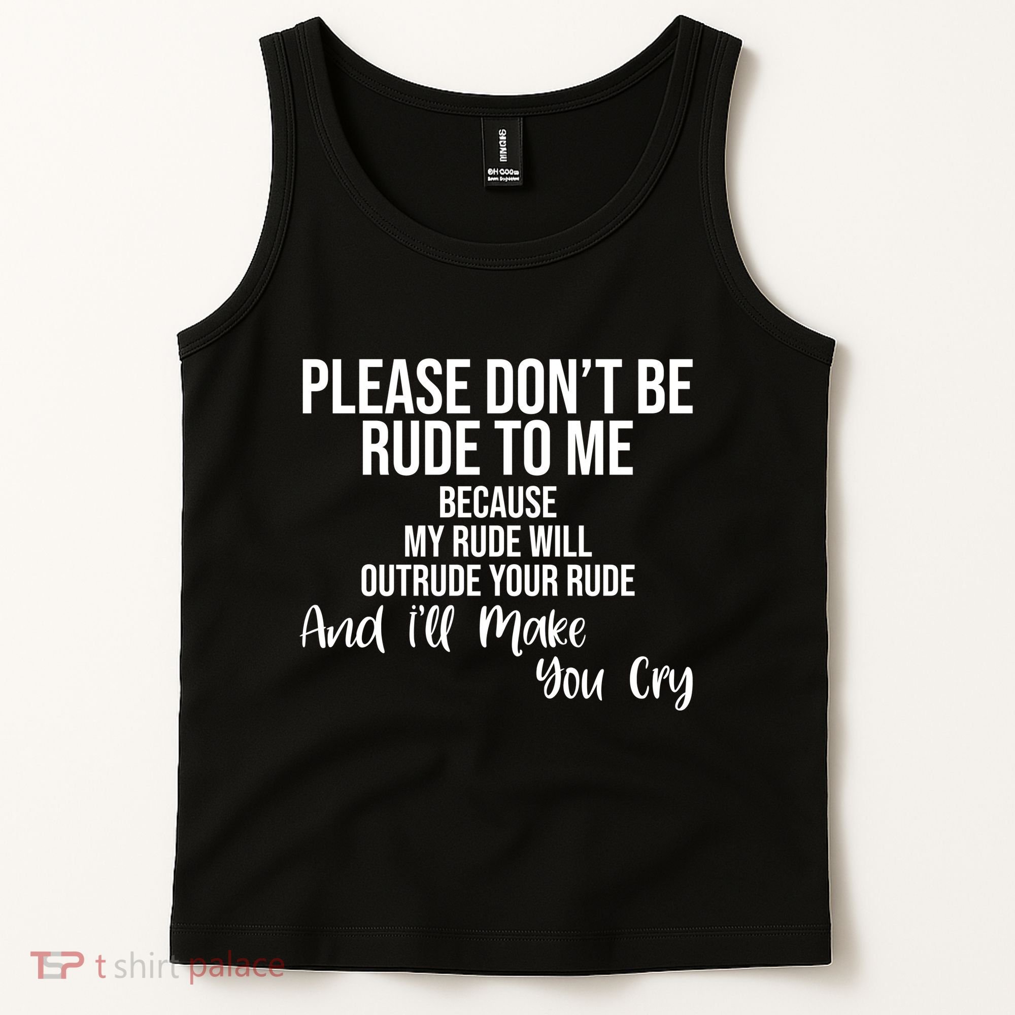 Please Dont Be Rude To Me Ill Make You Cry Funny Tank Top