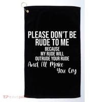 Please Dont Be Rude To Me Ill Make You Cry Funny Golf Towel thumb 0