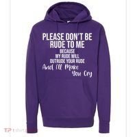 Please Dont Be Rude To Me Ill Make You Cry Funny Hoodie thumb 0