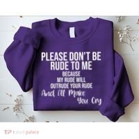Please Dont Be Rude To Me Ill Make You Cry Funny Sweatshirt thumb 2