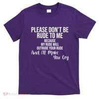 Please Dont Be Rude To Me Ill Make You Cry Funny T-Shirt thumb 0