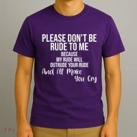 Please Dont Be Rude To Me Ill Make You Cry Funny T-Shirt thumb 3