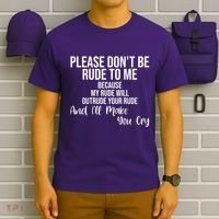 Please Dont Be Rude To Me Ill Make You Cry Funny T-Shirt thumb 6
